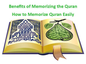 Benefits of Memorizing the Quran - How to Memorize Quran Easily