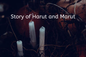 Story of Harut and Marut